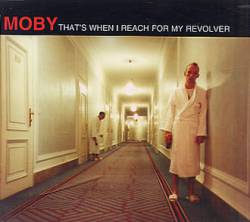 Moby : That's When I Reach for My Revolver